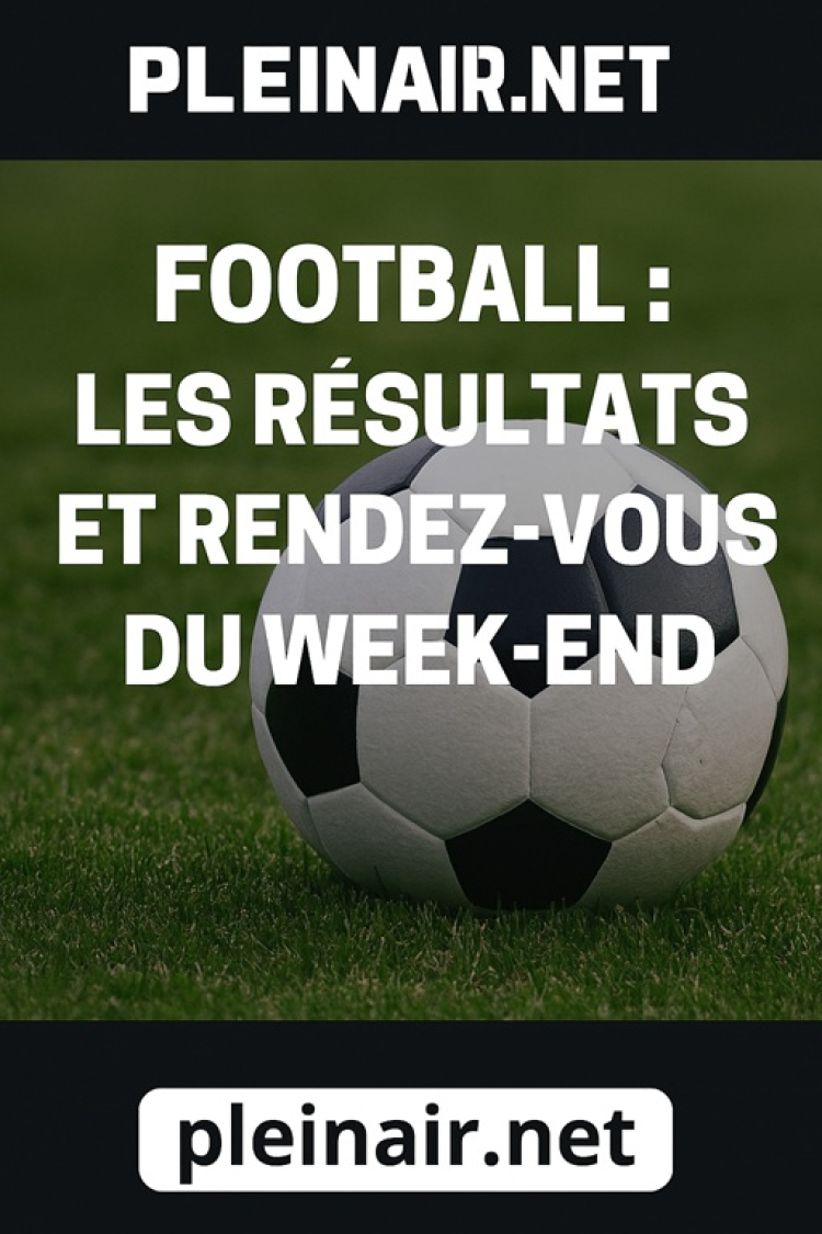 Football : les rendez-vous et résultats sportifs du week-end